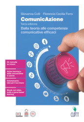 ComunicAzione. Dalla teoria alle competenze comunicative efficaci. Per le Scuole superiori. Con Contenuto digitale (fornito elettronicamente)