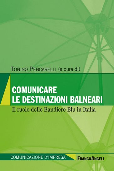 Comunicare le destinazioni balneari. Il ruolo delle Bandiere Blu in Italia - AA.VV. Artisti Vari - Tonino Pencarelli