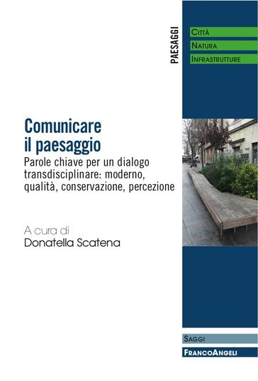 Comunicare il paesaggio. Parole chiave per un dialogo transdisciplinare: moderno, qualità, conservazione, percezione - AA.VV. Artisti Vari