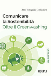 Comunicare la sostenibilità. Oltre il Greenwashing