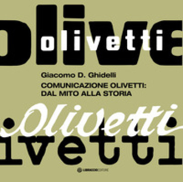 Comunicazione Olivetti: dal mito alla storia - Giacomo D. Ghidelli