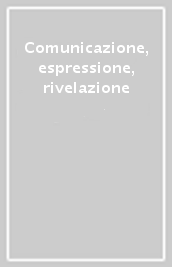 Comunicazione, espressione, rivelazione