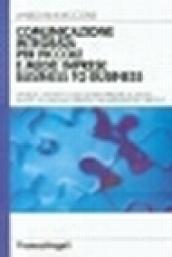 Comunicazione integrata per piccole e medie imprese business to business. Strategie, strumenti e metodi per impiegare al meglio i budget...