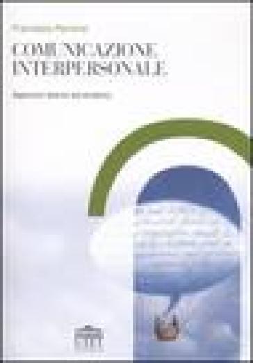 Comunicazione interpersonale. Approcci teorici ed empirici - Francesco Perrone