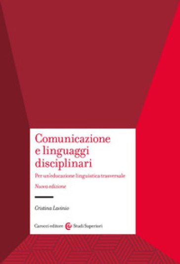 Comunicazione e linguaggi disciplinari. Per un'educazione linguistica traversale. Nuova ediz. - Cristina Lavinio