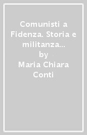 Comunisti a Fidenza. Storia e militanza in un Comune dell Emilia occidentale (1945-1991)