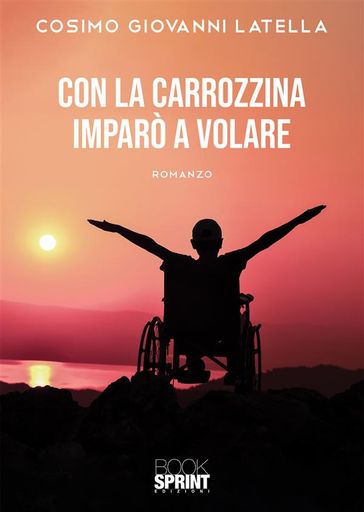 Con la carrozzina imparò a volare - Cosimo Giovanni Latella