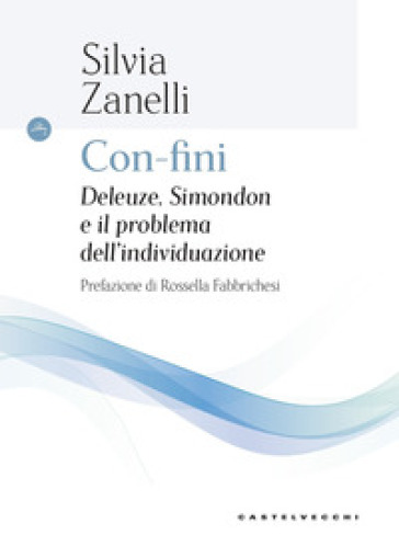 Con-fini. Deleuze, Simondon e il problema dell'individuazione - Silvia Zanelli