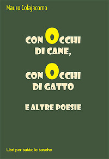 Con occhi di cane, con occhi di gatto e altre poesie - Mauro Colajacomo