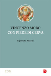 Con piedi di cerva. Il profeta Abacuc