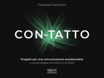 Con-tatto. Progetti per una comunicazione extraterrestre - Francesco Schianchi