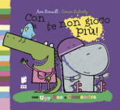 Con te non gioco più! Ediz. illustrata