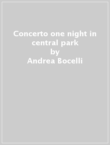 Concerto one night in central park - Andrea Bocelli