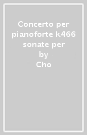 Concerto per pianoforte k466 sonate per