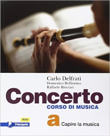 Concerto. Per la scuola media. Con e-book. Con espansione online. Vol. a - Carlo Delfrati - Domenico Bellissimo - Raffaele Rinciari