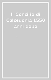 Il Concilio di Calcedonia 1550 anni dopo