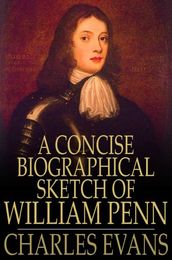 A Concise Biographical Sketch of William Penn