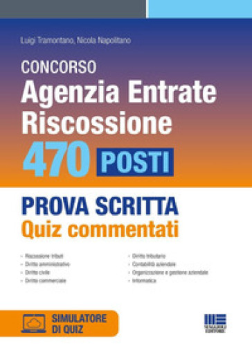 Concorso Agenzia Entrate. Riscossione. 470 posti. Prova scritta. Quiz commentati. Con software di simulazione - Luigi Tramontano