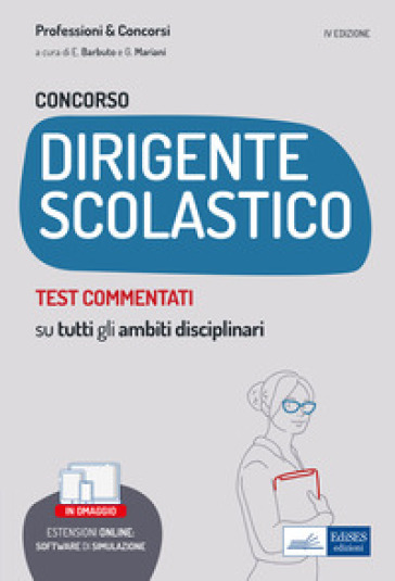 Concorso dirigente scolastico. Test commentati. Quesiti a risposta multipla con soluzione commentata su tutti gli ambiti disciplinari. Con aggiornamento online. Con software di simulazione - Emiliano Barbuto - Giuseppe Mariani