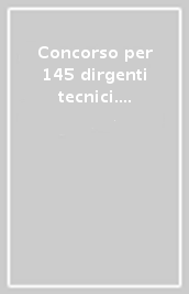 Concorso per 145 dirgenti tecnici. Manuale e quesiti