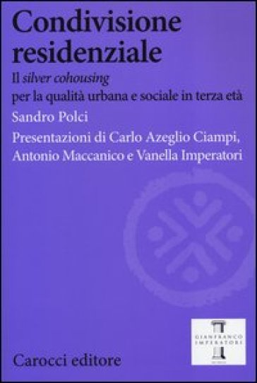 Condivisione residenziale. Il «silver cohousing» per la qualità urbana e sociale in terza età - Sandro Polci