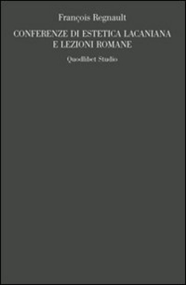 Conferenze di estetica lacaniana e lezioni romane - François Regnault