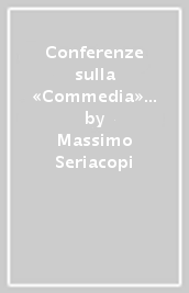 Conferenze sulla «Commedia» di Dante Alighieri con un testo antichissimo del primo canto del poema