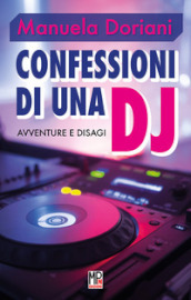 Confessioni di una dj. Avventure e disagi