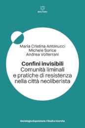 Confini invisibili. Comunità liminali e pratiche di resistenza nella città neoliberista