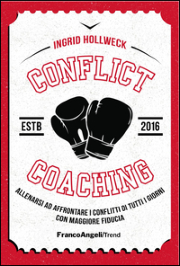 Conflict coaching. Allenarsi ad affrontare i conflitti di tutti i giorni con maggiore fiducia - Ingrid Hollweck