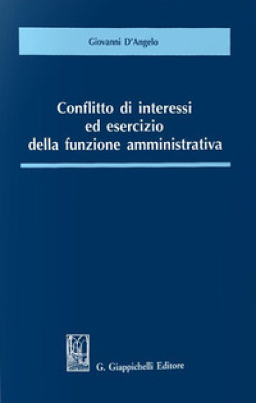 Conflitto di interessi ed esercizio della funzione amministrativa - Giovanni D