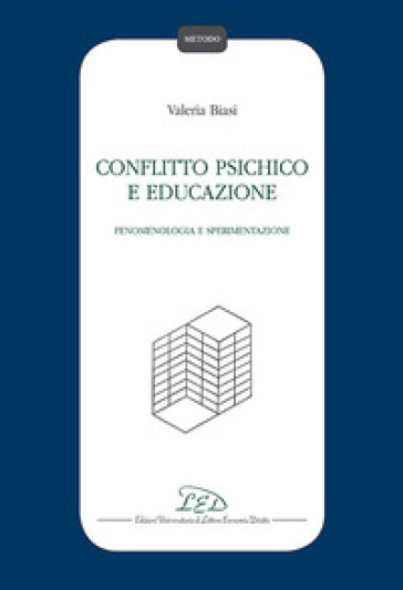 Conflitto psichico e educazione. Fenomenologia e sperimentazione - Valeria Biasi