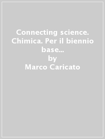 Connecting science. Chimica. Per il biennio base dei Licei umanistici. Con e-book. Con espansione online. Vol. 2 - Marco Caricato - Valentina Versiglio - Cristina Maggi