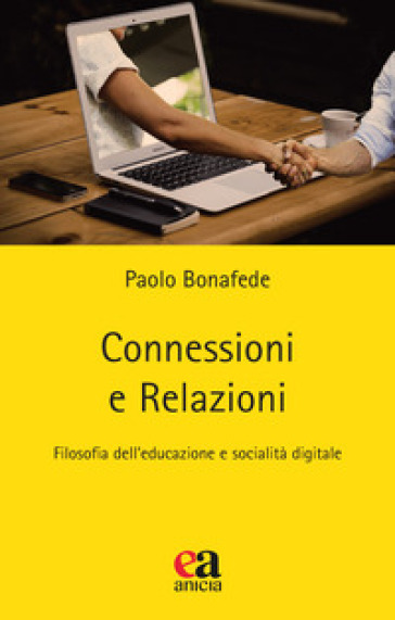 Connessioni e relazioni. Filosofia dell'educazione e socialità digitale - Paolo Bonafede