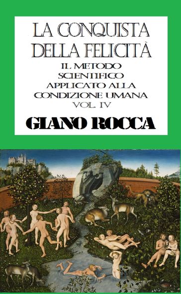 La Conquista della Felicità: Il Metodo Scientifico Applicato alla Condizione Umana - Vol. IV - Giano Rocca