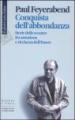 Conquista dell abbondanza. Storie dello scontro fra astrazione e ricchezza dell essere