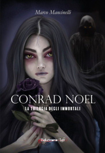 Conrad Noel. La trilogia degli immortali. Nuova ediz. - Marco Mancinelli