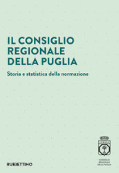 Il Consiglio regionale della Puglia. Storia e statistica della normazione