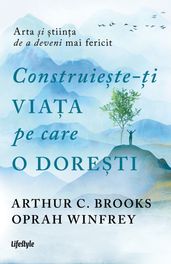 Construiete-i viaa pe care o doreti: arta i tiina de a deveni mai fericit