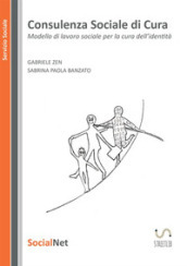 Consulenza sociale di cura. Modello di lavoro sociale per la cura dell  identità