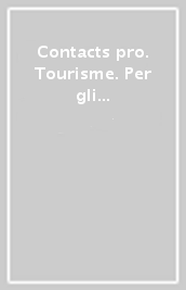 Contacts pro. Tourisme. Per gli Ist. professionali