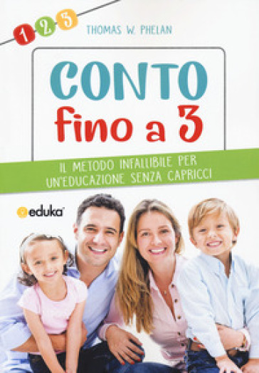 Conto fino a 3. Il metodo infallibile per un'educazione senza capricci - W. Thomas Phelan