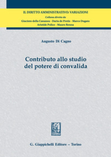 Contributo allo studio del potere di convalida - Augusto Di Cagno