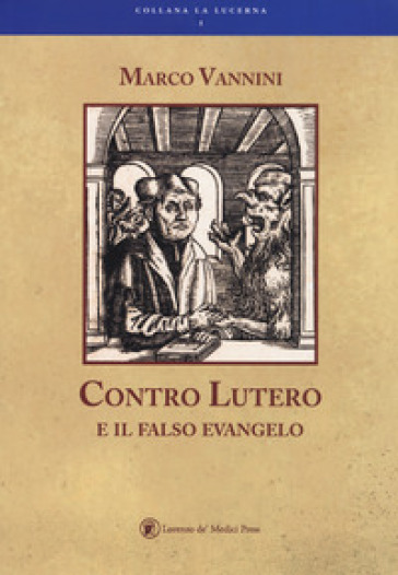 Contro Lutero e il falso Evangelo - Marco Vannini