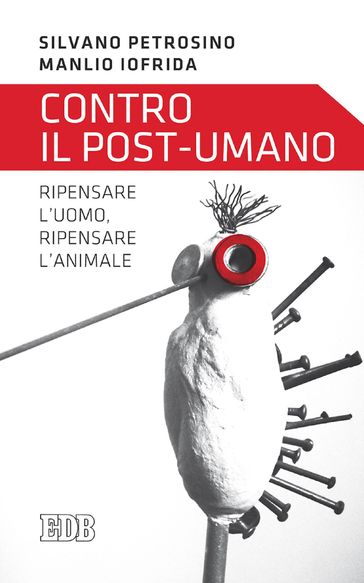 Contro il post-umano - Manlio Iofrida - Silvano Petrosino