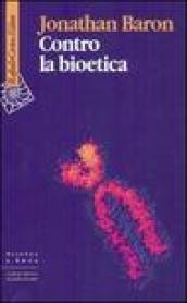 Contro la bioetica