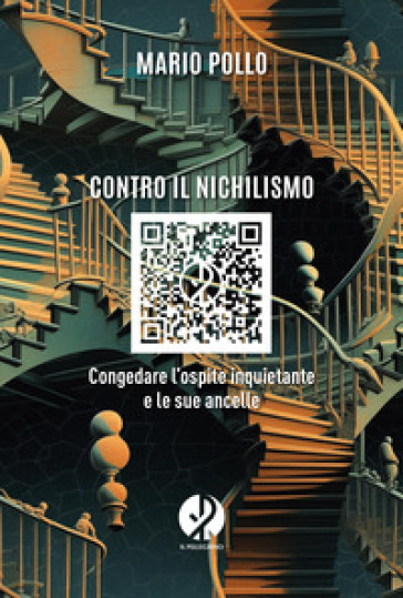 Contro il nichilismo. Congedare l'ospite inquietante e le sue ancelle. Nuova ediz. - Mario Pollo