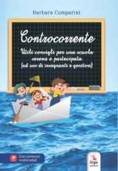 Controcorrente. Utili consigli per una scuola serena e partecipata (ad uso di insegnanti e genitori)