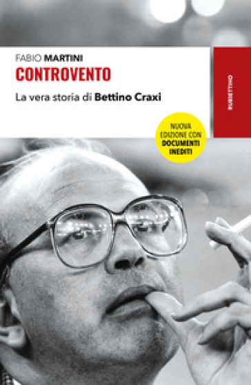 Controvento. La vera storia di Bettino Craxi. Nuova ediz. - Fabio Martini