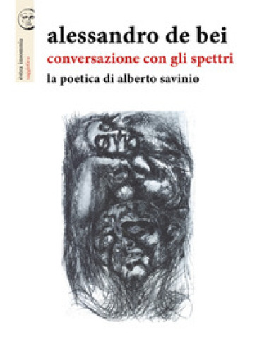 Conversazione con gli spettri. La poetica di Alberto Savinio - Alessandro De Bei